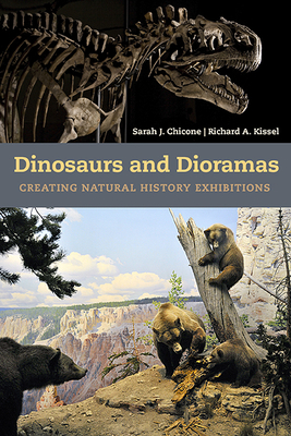 Dinosaurs and Dioramas: Creating Natural History Exhibitions By Sarah J. Chicone, Richard A. Kissel Cover Image