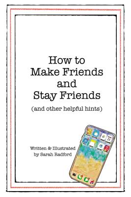 How to Make Friends and Stay Friends: (And Other Helpful Hints) Cover Image