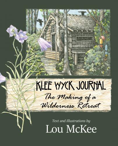 Klee Wyck Journal: The Making of a Wilderness Retreat By Lou McKee Cover Image