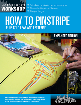 How to Pinstripe, Expanded Edition: Plus Gold Leaf and Lettering (Motorbooks Workshop) Cover Image