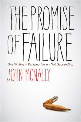 The Promise of Failure: One  Writer's Perspective on Not Succeeding Cover Image