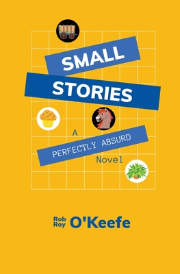 Small Stories: A Perfectly Absurd Novel Cover Image