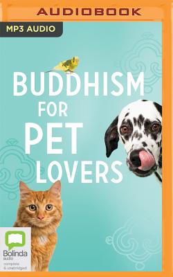 Buddhism for Pet Lovers: Supporting Our Closest Companions Through Life and Death Cover Image