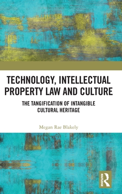 Technology, Intellectual Property Law and Culture: The Tangification of Intangible Cultural Heritage Cover Image