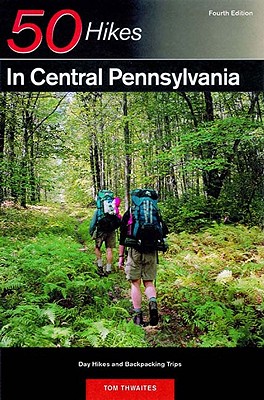 Explorer's Guide 50 Hikes in Central Pennsylvania: Day Hikes and Backpacking Trips (Explorer's 50 Hikes) Cover Image
