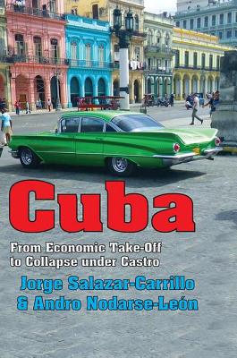 Cuba: From Economic Take-Off to Collapse Under Castro By Jorge Salazar-Carrillo, Andro Nodarse-Leon Cover Image