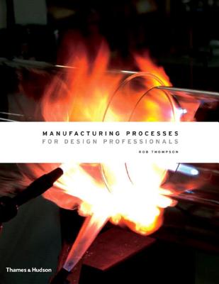 Manufacturing Processes for Design Professionals By Rob Thompson Cover Image