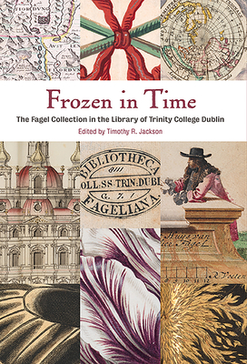 Frozen In Time: The Fagel Collection in the Library of Trinity College Dublin By Tim Jackson (Editor) Cover Image