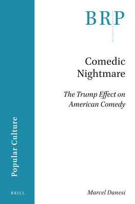 Comedic Nightmare: The Trump Effect on American Comedy By Marcel Danesi Cover Image