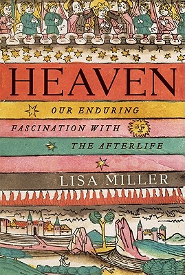 Heaven: Our Enduring Fascination with the Afterlife