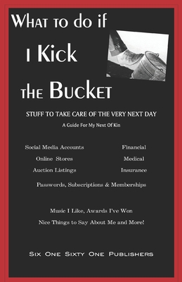What To Do If I Kick The Bucket - A Guide For My Next Of Kin
