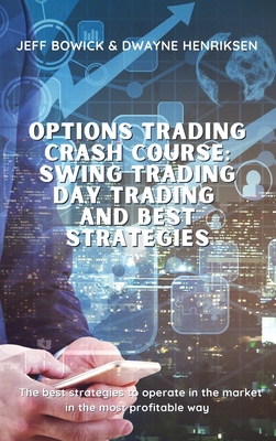 Options Trading Crash Course - Swing Trading Day Trading and Best Strategies: The best strategies to operate in the market in the most profitable way Cover Image