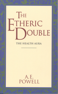 The Etheric Double: The Health Aura of Man By A. E. Powell Cover Image