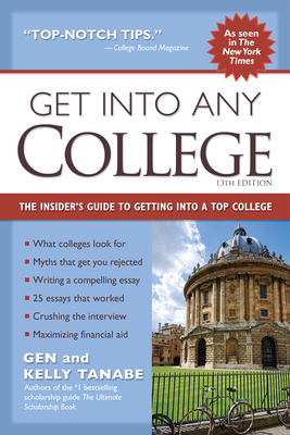 Get Into Any College: The Insider's Guide to Getting Into a Top College By Gen Tanabe, Kelly Tanabe Cover Image
