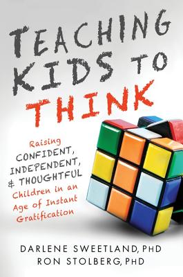 Teaching Kids to Think: Raising Confident, Independent, and Thoughtful Children in an Age of Instant Gratification Cover Image