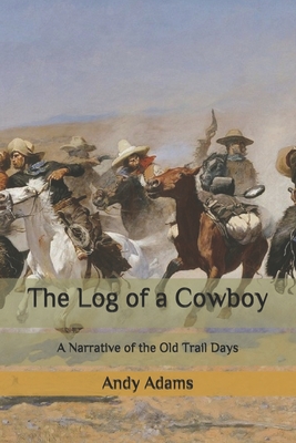 The Log of a Cowboy: A Narrative of the Old Trail Days By Andy Adams Cover Image