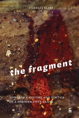 The Fragment: Towards a History and Poetics of a Performative Genre (Criticism) Cover Image