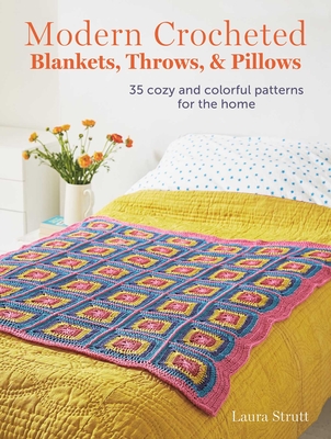 Modern Crocheted Blankets, Throws, and Pillows: 35 cozy and colorful patterns for the home Cover Image