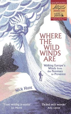 Where the Wild Winds Are: Walking Europe's Winds from the Pennines to Provence By Nick Hunt Cover Image