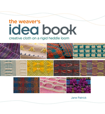 The Weaver's Idea Book: Creative Cloth on a Rigid Heddle Loom Cover Image