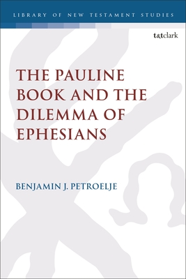 The Pauline Book and the Dilemma of Ephesians (Library of New Testament Studies)