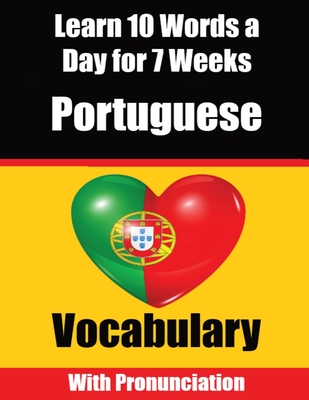 Portuguese Vocabulary Builder: Learn 10 Portuguese Words a Day for 7 Weeks A Comprehensive Guide for Children and Beginners to Learn Portuguese Learn