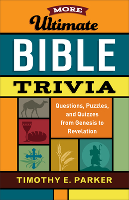 More Ultimate Bible Trivia: Questions, Puzzles, and Quizzes from Genesis to Revelation By Timothy E. Parker Cover Image
