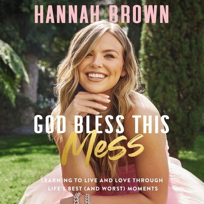 God Bless This Mess: Learning to Live and Love Through Life's Best (and Worst) Moments Cover Image