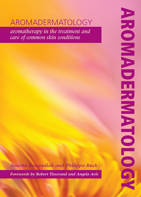 Aromadermatology: Aromatherapy in the Treatment and Care of Common Skin Conditions