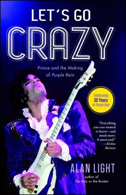 Let's Go Crazy: Prince and the Making of Purple Rain By Alan Light Cover Image