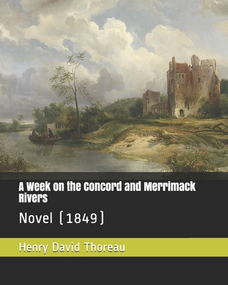 A Week on the Concord and Merrimack Rivers: Novel (1849) Cover Image