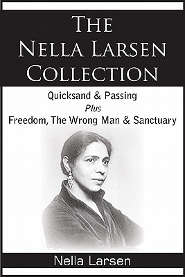 The Nella Larsen Collection; Quicksand, Passing, Freedom, The Wrong Man, Sanctuary By Nella Larsen Cover Image