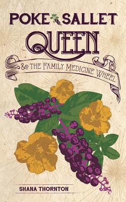 Poke Sallet Queen and the Family Medicine Wheel By Shana Thornton Cover Image