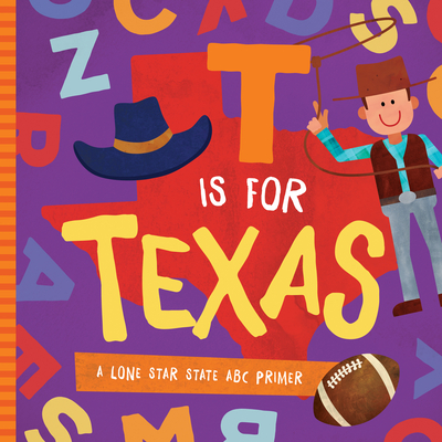 T is for Texas: A Lone Star State ABC Primer By Trish Madson, David W. Miles (Designed by) Cover Image