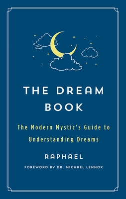 The Dream Book: The Modern Mystic's Guide to Understanding Dreams (The Modern Mystic Library) By Raphael Cover Image