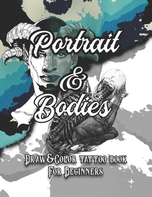 Portrait and Bodies Tattoo: Draw and Color tattoo book for beginners (Tattoo books) (Paperback)
