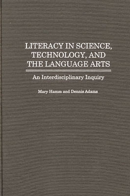 Literacy in Science, Technology, and the Language Arts: An Interdisciplinary Inquiry Cover Image