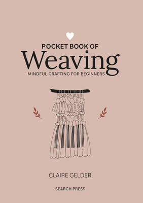 Pocket Book of Weaving: Mindful crafting for beginners