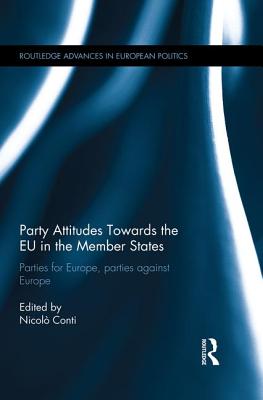 Party Attitudes Towards the EU in the Member States: Parties for Europe, Parties against Europe (Routledge Advances in European Politics)