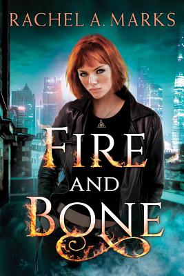 Fire and Bone By Rachel A. Marks Cover Image