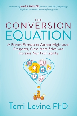 The Conversion Equation: A Proven Formula to Attract High-Level Prospects, Close More Sales, and Increase Your Profitability Cover Image