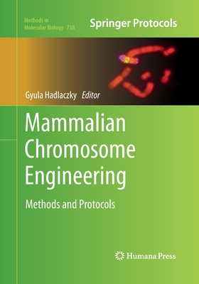Mammalian Chromosome Engineering: Methods and Protocols (Methods in Molecular Biology #738) Cover Image