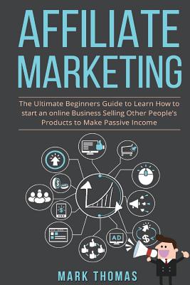 Affiliate Marketing: The Ultimate Beginners Guide to Learn How to start an onlin Cover Image