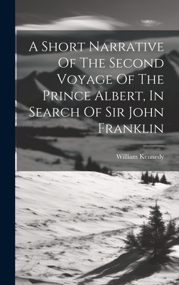 A Short Narrative Of The Second Voyage Of The Prince Albert, In Search Of Sir John Franklin Cover Image