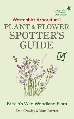 Westonbirt Arboretum’s Plant and Flower Spotter’s Guide By Dan Crowley, Matt Parratt Cover Image