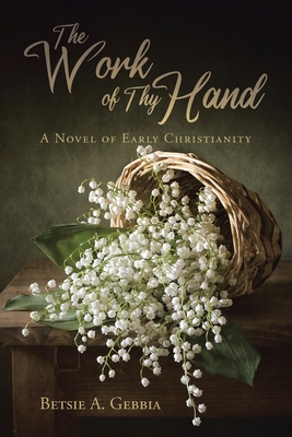 The Work of Thy Hand: A Novel of Early Christianity Cover Image
