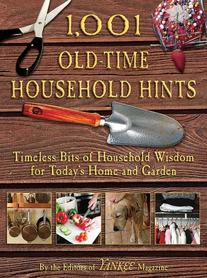 1,001 Old-Time Household Hints: Timeless Bits of Household Wisdom for Today's Home and Garden By Editors of YANKEE MAGAZINE (Editor) Cover Image