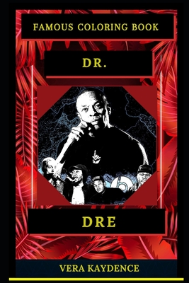 Dr. Dre Famous Coloring Book: Whole Mind Regeneration and Untamed Stress Relief Coloring Book for Adults By Vera Kaydence Cover Image