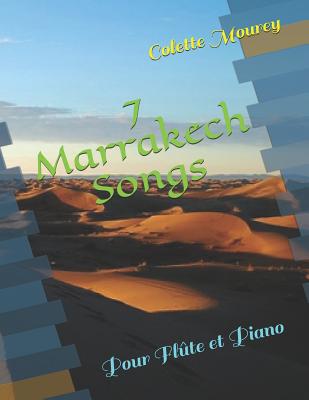 7 Marrakech Songs: Pour Flûte et Piano By Colette Mourey Cover Image