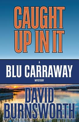 Caught Up in It (Blu Carraway Mystery #3) Cover Image